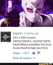 Lagooh Lagoom Ago He S A Killerqueen Contact Bombs Severed Hands Heartattack And Bites The Dust Guaranteed To Ioopyourtime Reply 432 Li View53 Replies Jojo Bizzare Adventure Jojo S Bizarre Adventure Anime Memes Funny