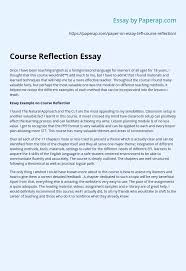 This essay reflects level of difficulty or ease to produce essays, all the possible tasks and processes involved, and writing process of specific essay. Course Reflection Essay Essay Example