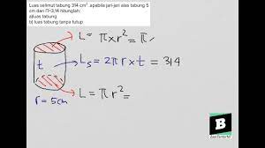 Luas permukaan silinder tanpa tutup. Luas Tabung Dan Luas Tabung Tanpa Tutup Jika Luas Selimut Tabung 314 Cm Jari Jari Alas Tabung 5 Youtube