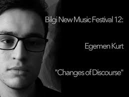 Bilgi New Music Festival 12: Egemen Kurt // Changes of Discourse