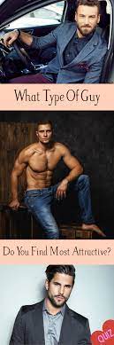 What Type Of Guy Do You Find Most Attractive Guys Type Of Guy Good Looking Men