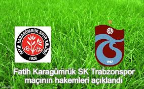 Highest rated fatih karagümrük s.k. Fatih Karagumruk Sk Trabzonspor Macinin Hakemleri Aciklandi Haberi