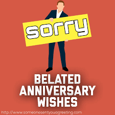 Belated happy birthday wishes to a naughty brother. Late And Belated Anniversary Wishes Someone Sent You A Greeting