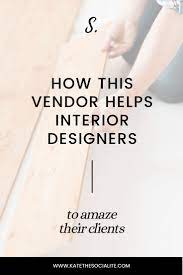 How This Vendor Helps Interior Designers Amaze Their Clients Kate The Socialite Design Service Design Helpful