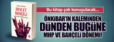 Onkibar In Kaleminden Dunden Bugune Mhp Ve Bahceli Donemi