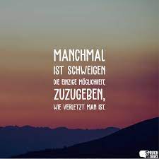 Manchmal Ist Schweigen Die Einzige Moglichkeit Zuzugeben Wie Verletzt Man Ist