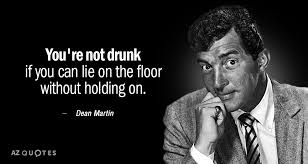 Dean Martin Quote You Re Not Drunk If You Can Lie On The Floor