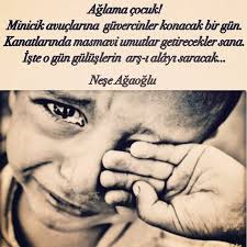 Aglama Cocuk Minicik Avuclarina Guvercinler Konacak Bir Gun Kanatlarinda Masmavi Umutlar Getirecekler Sana Iste O Gun Gulusleri Edebiyat Guzel Soz Alintilar