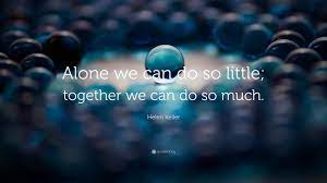 Helen Keller Quote Alone We Can Do So Little Together We Can Do So Much