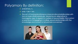 Polyamory is the practice of, or desire for, intimate relationships with more than one partner, with the informed consent of all partners involved. What Is Polyamory An Intro To Poly Welcome And Thanks Ppt Video Online Download