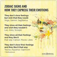 They will express their feelings. Zodiac Signs And How They Express Their Emotions