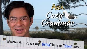 Do we say BEING here or BEEN here?