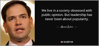 Quotes from famous authors, movies and people. Marco Rubio Quote We Live In A Society Obsessed With Public Opinion But