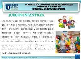 Se trata, así, de actividades de corte lúdico, sin un propósito útil o práctico establecido, pero que ejercita y satisface aspectos físicos, sociales y mentales de la personalidad. La Recreacion Como Estrategia De Aprendizaje En Los Ninos Y Ninas Del