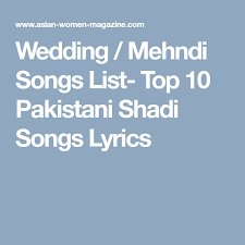 Wedding Mehndi Songs List Top 10 Pakistani Shadi Songs Lyrics Wedding Song List Wedding Songs Song List