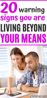 20 Warning Signs You Re Living Beyond Your Means Personal Finance Budgeting Living Below Your Means