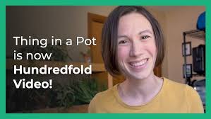 Thing in a Pot Productions is now Hundredfold Video