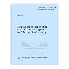 May, Otto: Vom Wachsen lassen zum Führen/Inzenierung der Verführung. Band 2  ...