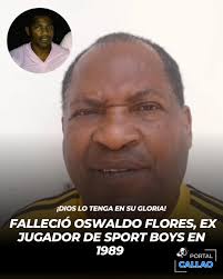 DIOS LO TENGA EN SU GLORIA! 🔵 FALLECIÓ OSWALDO FLORES, HISTÓRICO DEL SPORT  BOYS 🕊️‼️ El fútbol chalaco está de luto. Oswaldo Flores, querido  exdelantero que dejó huella en clubes como Atlético
