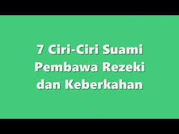 Kalau dibalas ya syukur, kalau tidak. 7 Ciri Ciri Suami Pembawa Rezeki Dan Keberkahan Youtube