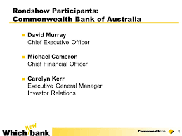 Commonwealth bank of australia provides banking, life insurance, and related services for individuals, small businesses and medium sized commercial enterprises. 1 Roadshow Presentation David Murray Chief Executive Officer Michael Cameron Chief Financial Officer Commonwealth Bank Of Australia November Ppt Download