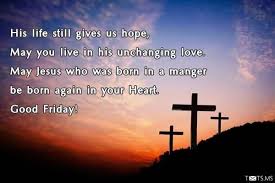 Good friday is a christian observance held two days before easter sunday and it commemorates the crucifixion of jesus christ at calvary (located right. 55 Most Beautiful Good Friday 2017 Wish Pictures And Photos