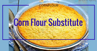 Corn Flour Substitute What Can You Use Instead Of Cornflour Flour Substitute Delicious Cake Recipes Food Substitutions