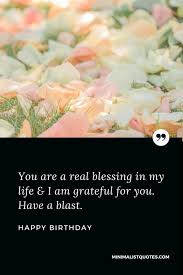 You Are A Real Blessing In My Life I Am Grateful For You Have A Blast Happy Birthday