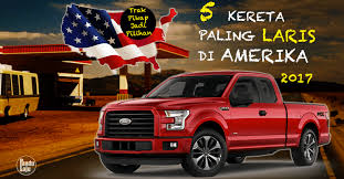 Regarder des films en streaming complet sur votre smart tv, console de jeu, pc, mac, smartphone, tablette et bien plus. 5 Kereta Paling Laris Di Amerika Syarikat Sepanjang 2017