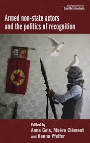 Understanding causes, unlocking solutions by matthew levinger (2013). Recognising Armed Non State Actors In Armed Non State Actors And The Politics Of Recognition