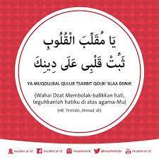 Menurut beberapa riwayat, rasulullah setiap hari membaca doa ini. Ya Muqollibal Quluub Tsabbit Qolbi Alaa Diinik Hq Comsel