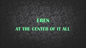 Eben At The Centre Of It All It S You That I See Lyrics Youtube