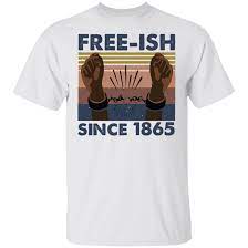 This shirt have different styles and colors. Vintage Juneteenth Free Ish Since 1965 Shirt