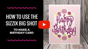 At sizzix® we empower each and every creative personality to explore their artistic potential. How To Use The Big Shot To Make A Birthday Card Ink It Up With Jessica Card Making Ideas Stamping Techniques