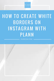 How To Create White Borders On Instagram With Plann