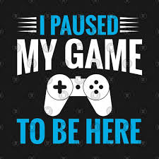 I Paused My Game To Be Here Arcade Retro Gamer T Shirt By Merchmadness I Am Game Retro Gamer Gamer T Shirt