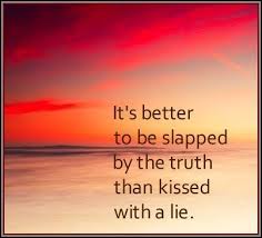 Better + infinitive follows the impersonal it: It S Better To Be Slapped By The Truth Than Kissed With A Lie Quote Wise Words Quotes Love Me Quotes Powerful Words