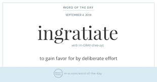 Word Of The Day Ingratiate Merriam Webster New Words With Meaning Words Word Definitions