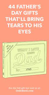 We get it, because we've been there. 44 Father S Day Gifts That Ll Bring Tears To His Eyes Dodo Burd