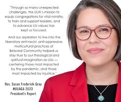 It is my honor and joy to be with Unitarian Universalists at this year's  General Assembly. And to share with you all the many, many highlights of  our time together as I