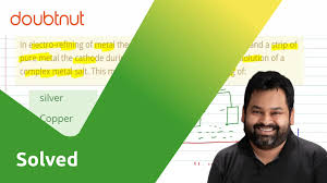 In Electrorefining Of Metals, Impure Metal Is Made Anode And A Strip Of  Pure Metal Is The Cathode - Youtube