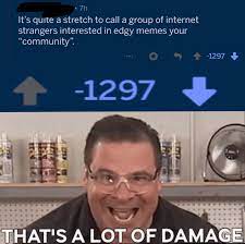 Im So Proud Of This Community Stupid Memes Edgy Memes Funny Video Memes