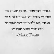 20 Years From Now You Will Be More Disappointed By The Things You Didn T Do Than By The Ones You Did Mark Twain 1 Adventures Of Mom
