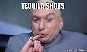 Tequila Shots You Complete Me Make A Meme