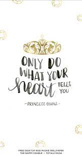 A Free Desktop And Phone Wallpaper With A Quote From Princess Diana Created By The Happy Candle Thehappyca Inspirational Quotes Wallpaper Quotes Life Quotes