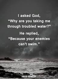 I Asked God Why Are You Taking Me Through Troubled Waters He Replied Because Your Ene Inspirational Quotes God Encouragement Quotes Prayer Quotes Positive