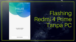 Cara flashing redmi 4 prada tanpa pc. Cara Flashing Rom Distributor Abal Abal Redmi 4 Prime Tanpa Pc