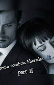 Cincuenta Sombras Liberadas Part Ii Capitulo 1 Cincuenta Sombras Liberadas Cincuenta Sombras Cincuenta Sombras De Grey