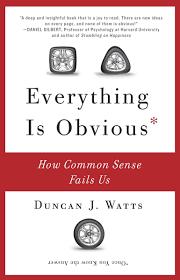 A few centuries ago, humans began to generate curiosity about the possibilities of what may exist outside the land they knew. Everything Is Obvious How Common Sense Fails Us Watts Duncan J 8601234642299 Amazon Com Books