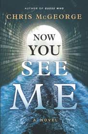 Now You See Me A Novel Chris Mcgeorge Novels Thriller Books Book Lovers